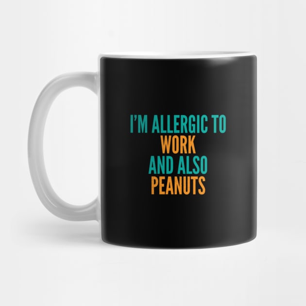 I'm Allergic To Work and Also Peanuts by Commykaze